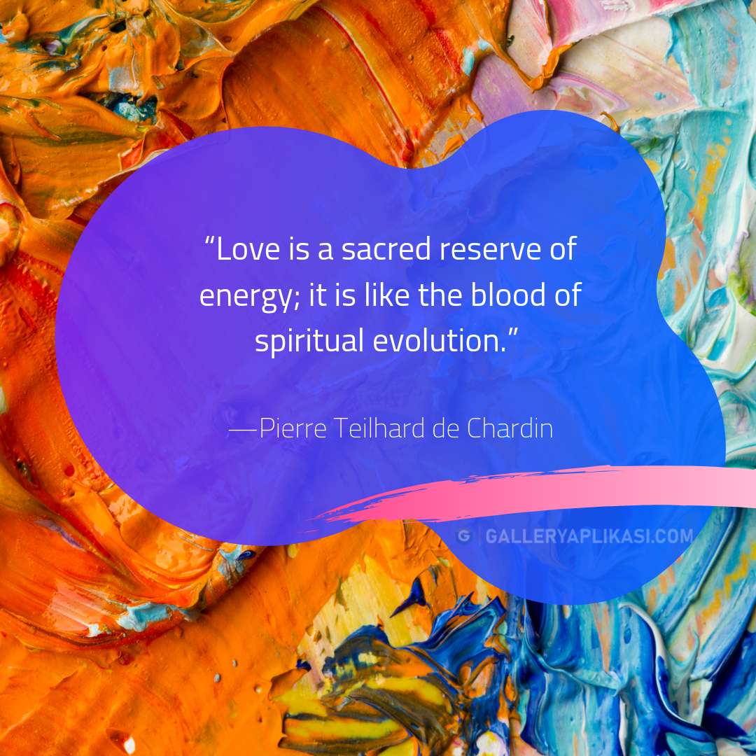 Love is a sacred reserve of energy